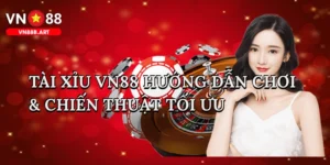 Tài Xỉu VN88 – Hướng Dẫn Chơi & Chiến Thuật Tối Ưu